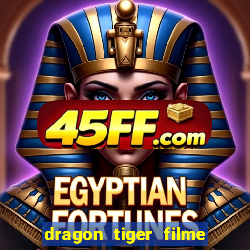 dragon tiger filme completo dublado online